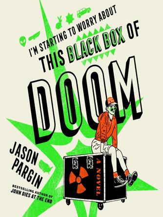 Jason Pargin: I'm Starting to Worry About This Black Box of Doom : A Novel