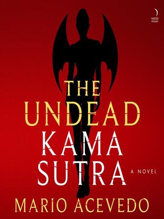 Mario Acevedo: The Undead Kama Sutra : A Novel