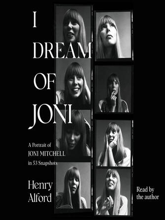 Henry Alford: I Dream of Joni : A Portrait of Joni Mitchell in 53 Snapshots