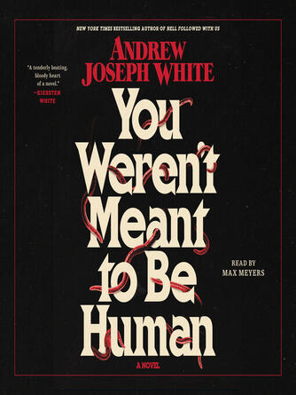 Andrew Joseph White: You Weren't Meant to Be Human