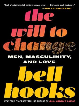 bell hooks: The Will to Change : Men, Masculinity, and Love