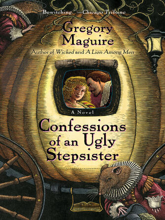 Gregory Maguire: Confessions of an Ugly Stepsister : A Novel