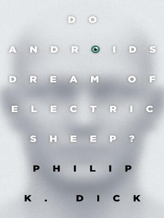 Philip K. Dick: Do Androids Dream of Electric Sheep?