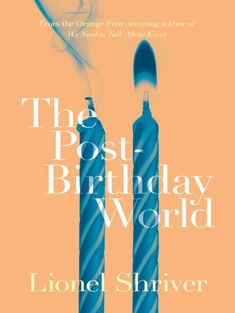 Lionel Shriver: The Post-Birthday World