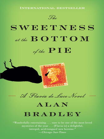 Alan Bradley: The Sweetness at the Bottom of the Pie : A Flavia de Luce Novel