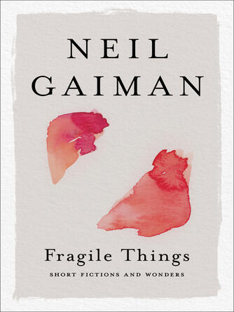 Neil Gaiman: Fragile Things : Short Fictions and Wonders