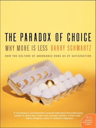 Barry Schwartz: The Paradox of Choice : Why More Is Less