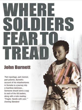 John Burnett: Where Soldiers Fear to Tread : At Work in the Fields of Anarchy