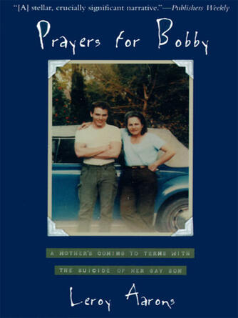 Leroy Aarons: Prayers for Bobby : A Mother's Coming to Terms with the Suicide of Her Gay Son