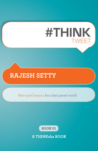 Rajesh Setty: #THINKtweet Book01 : Bite-Sized Lessons for a Fast Paced World!