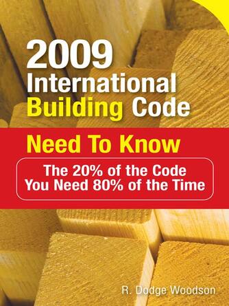 R. Dodge Woodson: 2009 International Building Code Need to Know : The 20% of the Code You Need 80% of the Time