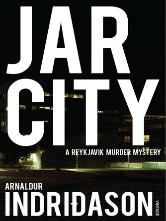 Arnaldur Indridason: Jar City : The thrilling first installation of the Reykjavic Murder Mystery Series