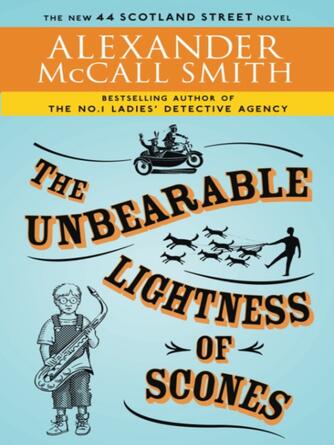 Alexander McCall Smith: The Unbearable Lightness of Scones : 44 Scotland Street Series