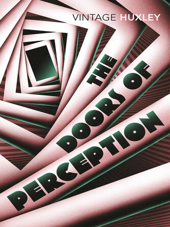 Aldous Huxley: The Doors of Perception : And Heaven and Hell
