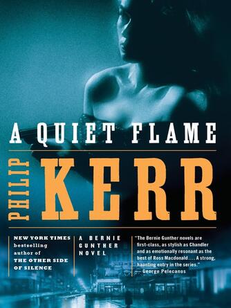 Philip Kerr: A Quiet Flame : A Bernie Gunther Novel