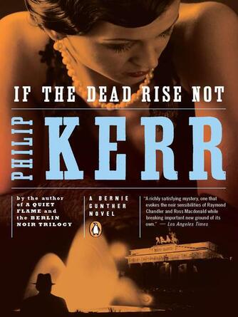 Philip Kerr: If the Dead Rise Not : A Bernie Gunther Novel