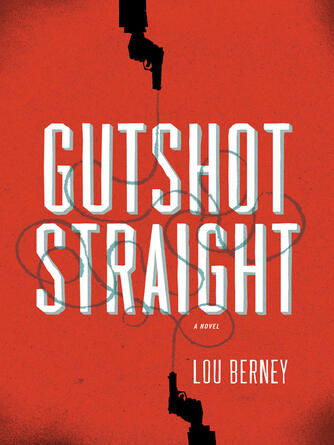 Lou Berney: Gutshot Straight : A Novel