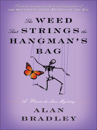 Alan Bradley: The Weed That Strings the Hangman's Bag : A Flavia de Luce Novel