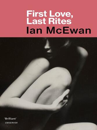 Ian McEwan: First Love, Last Rites