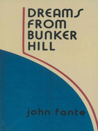 John Fante: Dreams from Bunker Hill