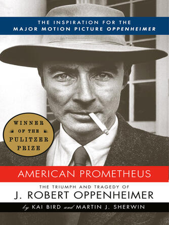 Kai Bird: American Prometheus : The Inspiration for the Major Motion Picture OPPENHEIMER