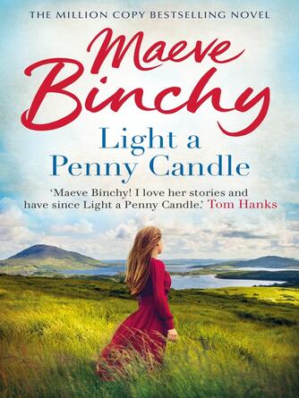 Maeve Binchy: Light a Penny Candle : Her classic debut bestseller