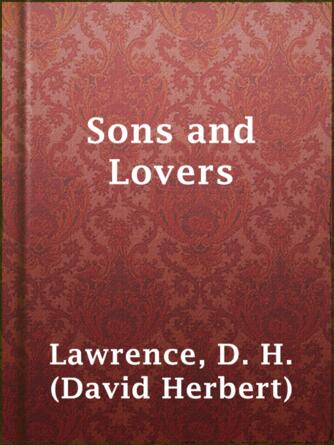 D. H. (David Herbert) Lawrence: Sons and Lovers