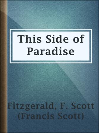 F. Scott (Francis Scott) Fitzgerald: This Side of Paradise