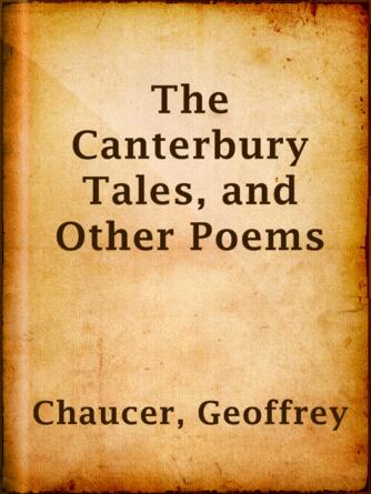 Geoffrey Chaucer: The Canterbury Tales, and Other Poems