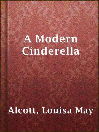 Louisa May Alcott: A Modern Cinderella : Or, the Little Old Shoe and Other Stories