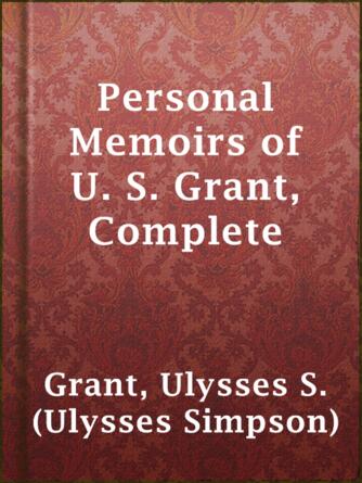 Ulysses S. (Ulysses Simpson) Grant: Personal Memoirs of U. S. Grant, Complete