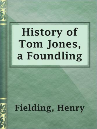 Henry Fielding: History of Tom Jones, a Foundling