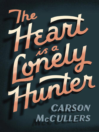 Carson McCullers: Heart Is a Lonely Hunter : A Novel