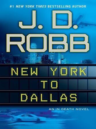 J. D. Robb: New York to Dallas : In Death Series, Book 33