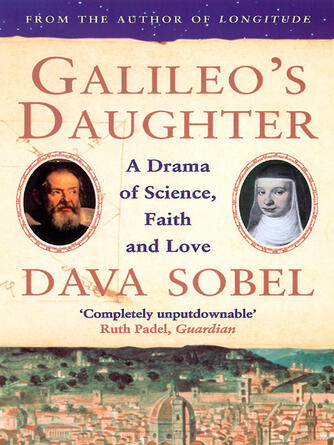 Dava Sobel: Galileo's Daughter : A Drama of Science, Faith and Love