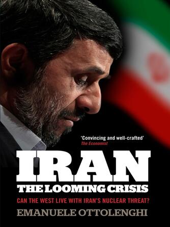Emanuele Ottolenghi: Iran : the Looming Crisis: Can the West live with Iran's nuclear threat?