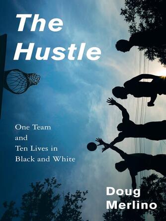 Doug Merlino: The Hustle : One Team and Ten Lives in Black and White