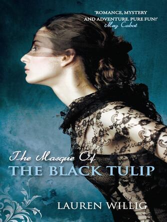 Lauren Willig: The Masque of the Black Tulip : The page-turning Regency romance