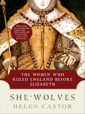 Helen Castor: She-Wolves : The Women Who Ruled England Before Elizabeth