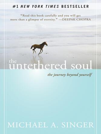 Michael A. Singer: The Untethered Soul : The Journey Beyond Yourself