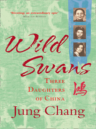 Jung Chang: Wild Swans : Three Daughters of China