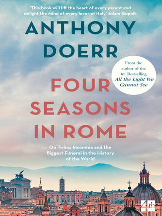 Anthony Doerr: Four Seasons in Rome : On Twins, Insomnia and the Biggest Funeral in the History of the World