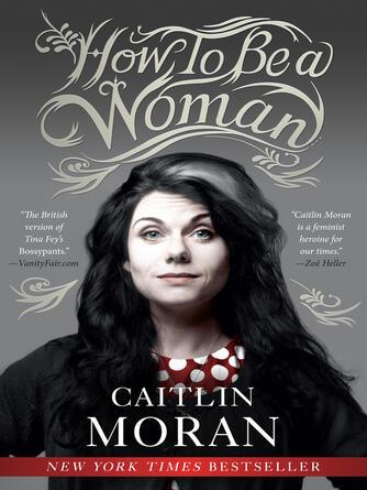 Caitlin Moran: How to Be a Woman