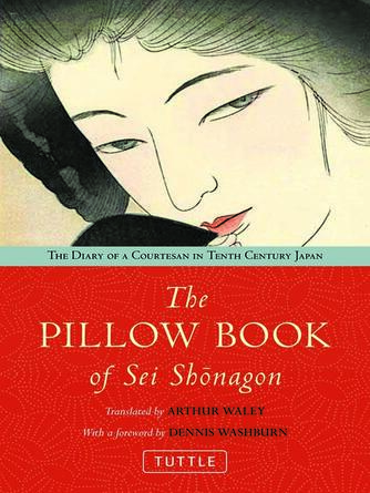 Arthur Waley: The Pillow Book of Sei Shonagon : The Diary of a Courtesan in Tenth Century Japan