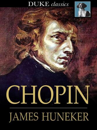 James Huneker: Chopin : The Man and His Music