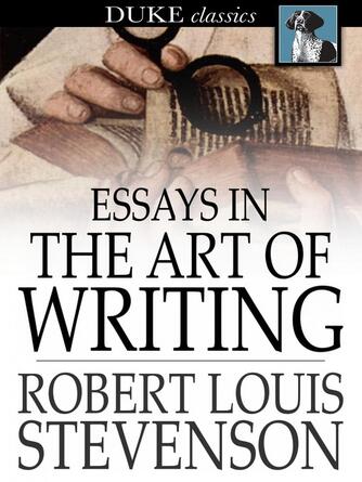 Robert Louis Stevenson: Essays in the Art of Writing