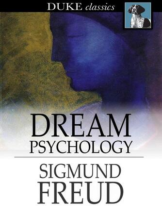 Sigmund Freud: Dream Psychology : Psychoanalysis for Beginners