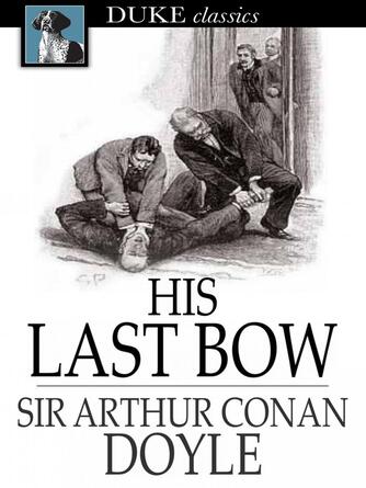 Sir Arthur Conan Doyle: His Last Bow
