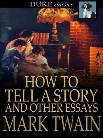 Mark Twain: How to Tell a Story and Other Essays