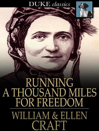 William Craft: Running a Thousand Miles for Freedom : The Escape of William and Ellen Craft from Slavery